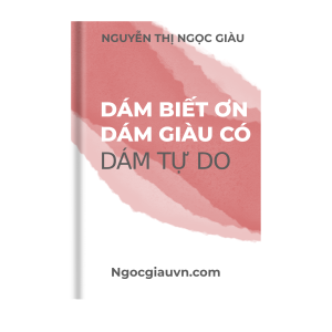 sách DÁM BIẾT ƠN DÁM GIÀU CÓ DÁM TỰ DO